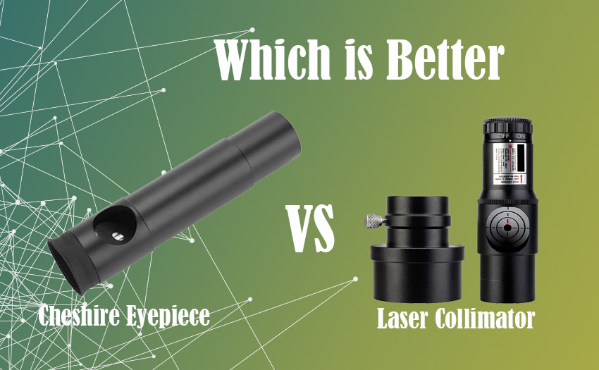 Cheshire Eyepiece vs Laser Collimator – Which Is Better?