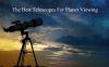 The Best Telescopes For Planet Viewing