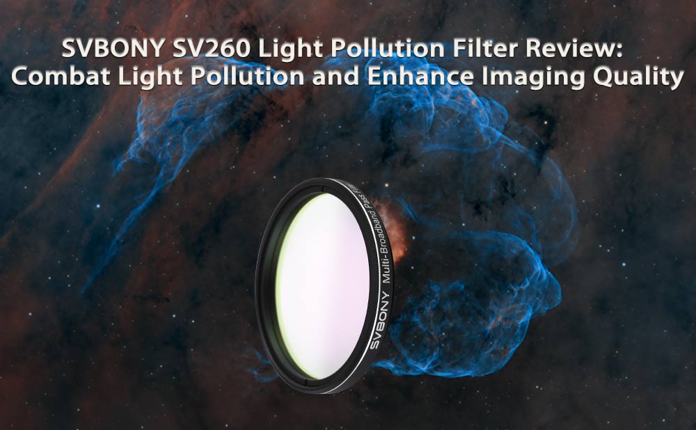 SVBONY SV260 Light Pollution Filter Review: Combat Light Pollution and Enhance Imaging Quality