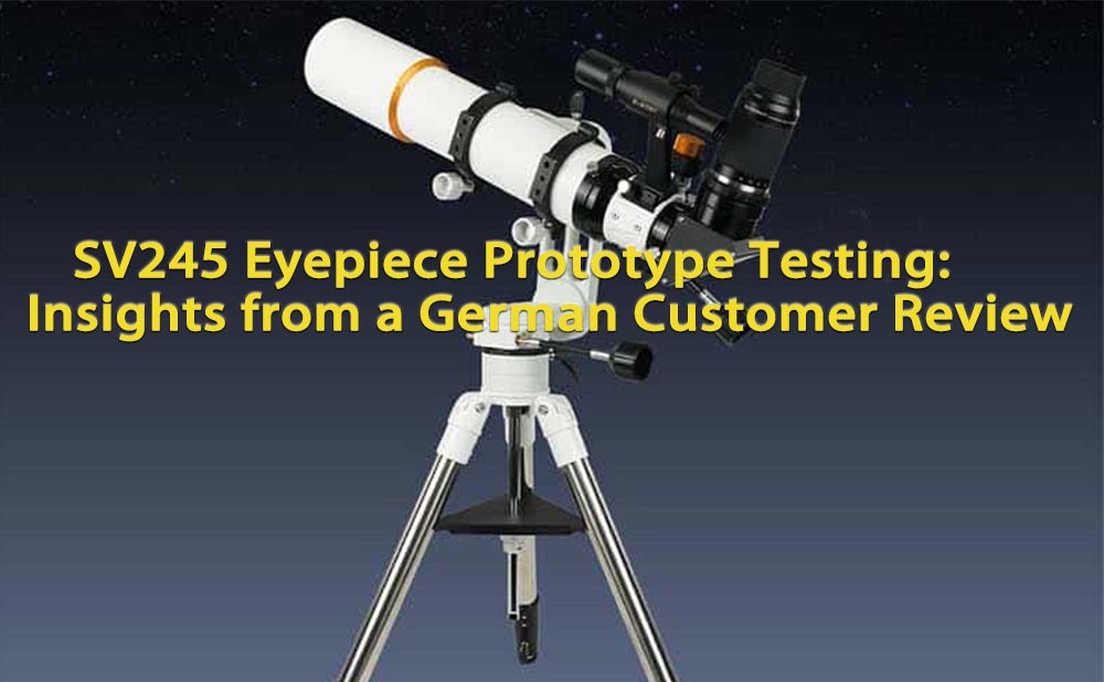 SV245 Eyepiece Prototype Testing: Insights from a German Customer Review