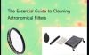 The Essential Guide to Cleaning Astronomical Filters
