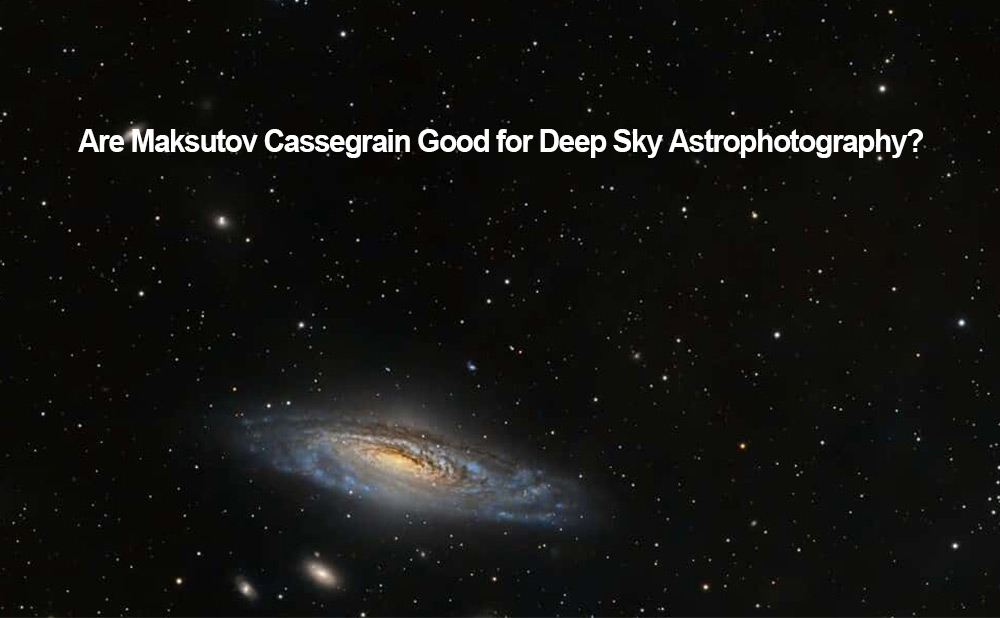 Are Maksutov Cassegrain Good for Deep Sky Astrophotography?