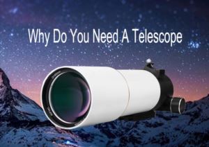 Why Do You Need a Telescope doloremque