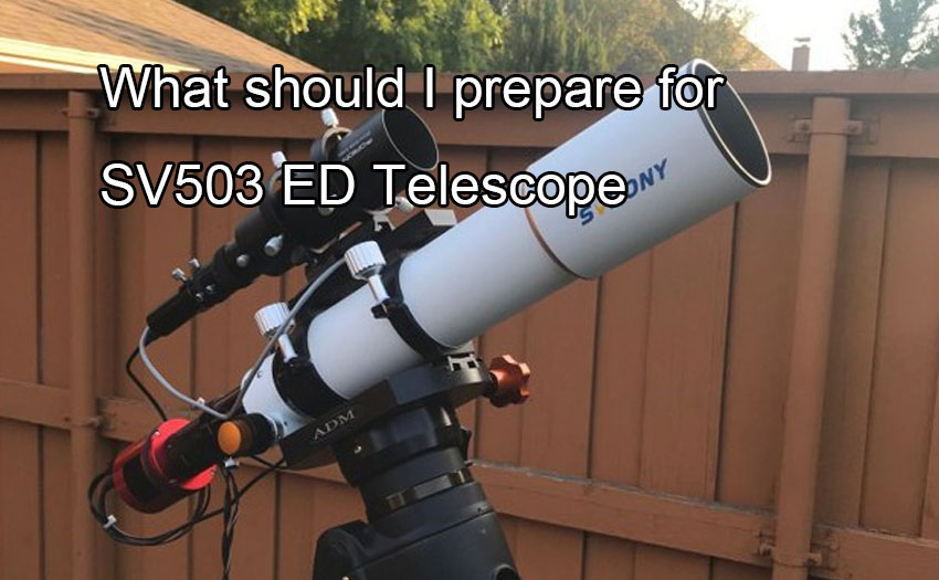 What Should I Prepare for SV503 ED Telescope