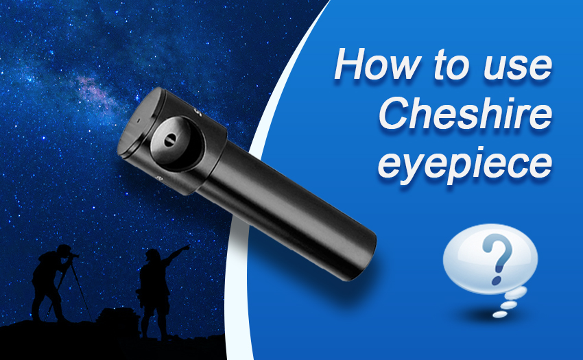 How to use Cheshire Eyepiece